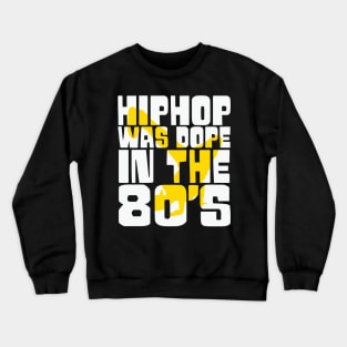 Hip Hop was Dope in the 80s Crewneck Sweatshirt